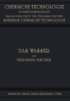 Paperback Das Wasser: Seine Gewinnung, Verwendung Und Beseitigung Mit Besonderer Berücksichtigung Der Flussverunreinigung [German] Book