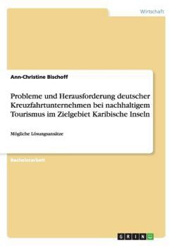 Paperback Probleme und Herausforderung deutscher Kreuzfahrtunternehmen bei nachhaltigem Tourismus im Zielgebiet Karibische Inseln: Mögliche Lösungsansätze [German] Book