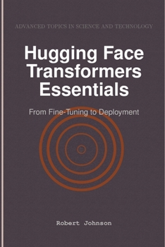 Paperback Hugging Face Transformers Essentials: From Fine-Tuning to Deployment Book