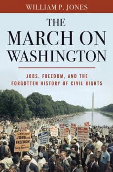 Hardcover The March on Washington: Jobs, Freedom, and the Forgotten History of Civil Rights Book