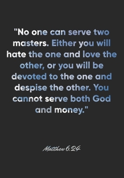Matthew 6:24 Notebook: "No one can serve two masters. Either you will hate the one and love the other, or you will be devoted to the one and despise ... Bible Verse Christian Journal/Diary Gift