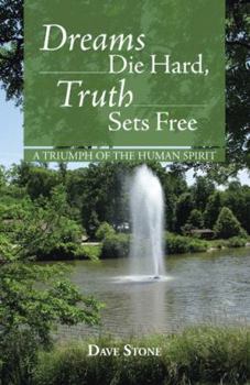 Paperback Dreams Die Hard, Truth Sets Free: A Triumph of the Human Spirit Book