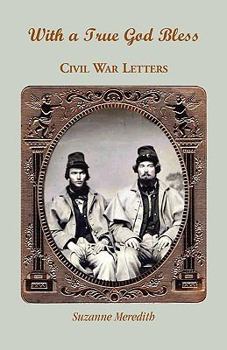 Paperback With a True God Bless: Civil War Letters Book