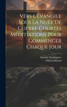 Vers L'Évangile Sous la Nuée de Guerre Courtes Méditiations Pour Commencer Chaque Jour (French Edition)