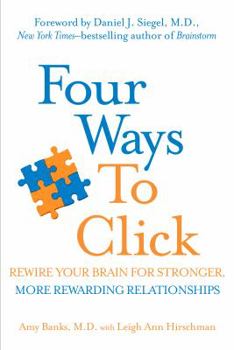Hardcover Four Ways to Click: Rewire Your Brain for Stronger, More Rewarding Relationships Book