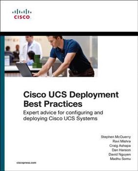 Paperback Cisco Ucs Deployment Best Practices: Expert Advice for Configuring and Deploying Cisco Ucs Systems Book