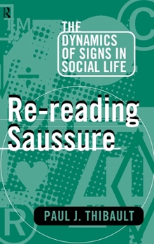 Hardcover Re-reading Saussure: The Dynamics of Signs in Social Life Book