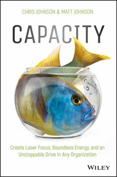 Hardcover Capacity: Create Laser Focus, Boundless Energy, and an Unstoppable Drive in Any Organization Book
