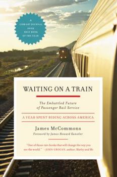 Paperback Waiting on a Train: The Embattled Future of Passenger Rail Service A Year Spent Riding Across America Book