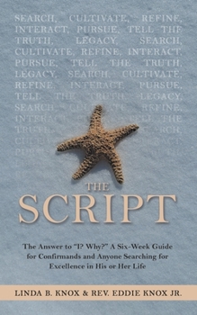 Paperback The Script: The Answer to "I? Why?" a Six-Week Guide for Confirmands and Anyone Searching for Excellence in His or Her Life Book