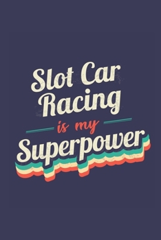 Paperback Slot Car Racing Is My Superpower: A 6x9 Inch Softcover Diary Notebook With 110 Blank Lined Pages. Funny Vintage Slot Car Racing Journal to write in. S Book