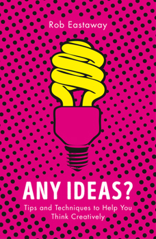 Paperback Any Ideas?: Tips and Techniques to Help You Think Creatively Book