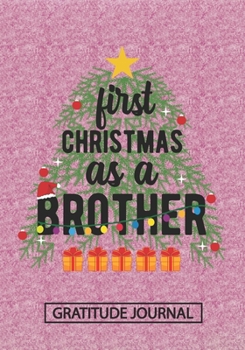 Paperback First Christmas As A Brother - Gratitude Journal: Blank Lined Notebooks Christmas Tree Gift For Promoted To Brother life Xmas Gift For Son Book