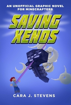 Saving Xenos - Book #6 of the An Unofficial Graphic Novel for Minecrafters