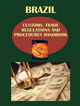 Brazil Customs, Trade Regulations and Procedures Handbook Brazil Customs, Trade Regulations and Procedures Handbook