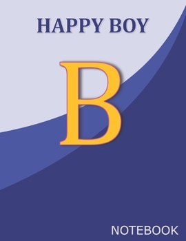 Paperback Happy Boy B: Monogram Initial B Letter Ruled Notebook for Happy Boy and School, Blue Cover 8.5'' x 11'', 100 pages Book