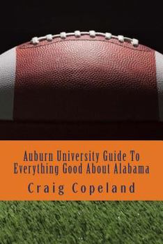 Paperback Auburn University Guide To Everything Good About Alabama Book