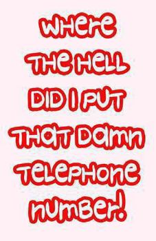 Where the Hell Did I Put That Damn Telephone Number!