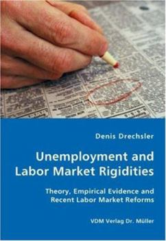 Unemployment and Labor Market Rigidities - Theory, Empirical Evidence and Recent Labor Market Reforms