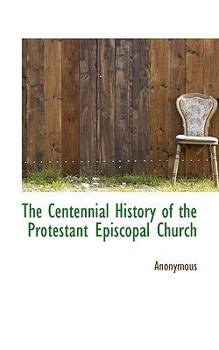 Paperback The Centennial History of the Protestant Episcopal Church Book