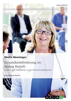 Paperback Gesundheitsförderung im Setting Betrieb: Analyse und Maßnahmen in der Einzelhandelsbranche [German] Book