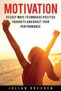 Paperback Motivation: 25 Easy Ways to Reach Mindfulness, Embrace Positive Mindset and Avoid Procrastination (Self Help, Leadership, Goal Set Book