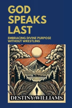 Paperback God Speaks Last: Embracing Divine Purpose without Wrestling Book