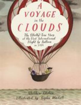 Hardcover A Voyage in the Clouds: The (Mostly) True Story of the First International Flight by Balloon in 1785 Book