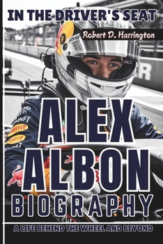 ALEX ALBON BIOGRAPHY: In the Driver's Seat – A Life Behind the Wheel and Beyond