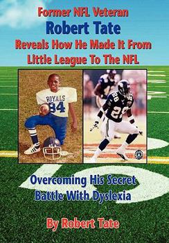 Paperback Former NFL Veteran Robert Tate Reveals How He Made It From Little League to the NFL: Overcoming His Secret Battle With Dyslexia Book