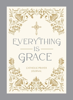 Everything is Grace: Catholic Prayer Journal
