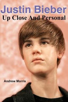 Paperback Justin Bieber: Up Close and Personal Book