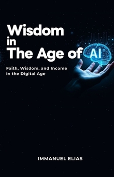 Wisdom in the Age of AI: Faith, Wisdom, and Income in the Digital Age