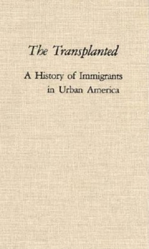 The Transplanted: A History of Immigrants in Urban America (Interdisciplinary Studies in History) - Book  of the Interdisciplinary Studies in History