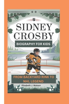 Paperback Sidney Crosby: From Backyard Rink to NHL Legend Book