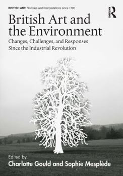 Paperback British Art and the Environment: Changes, Challenges, and Responses Since the Industrial Revolution Book