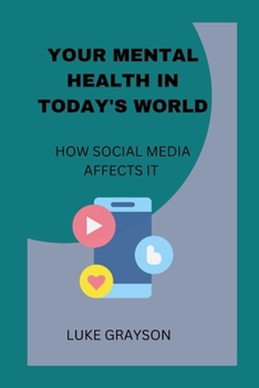 Paperback Your Mental Health in Today's World: How Social Media Affects It Book