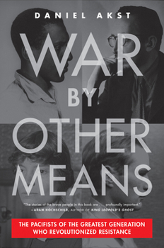 Hardcover War by Other Means: The Pacifists of the Greatest Generation Who Revolutionized Resistance Book
