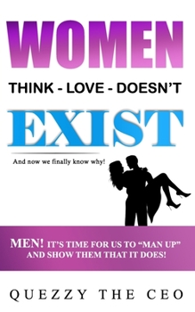 Paperback Women Think Love Doesn't Exist: Men, It's Time for Us to Man Up and Show Them That It Does! Book