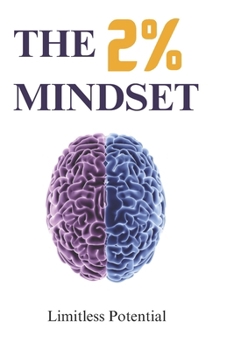Paperback The 2% Mindset: Unlock Your True Potential, Break Free from Limits, and Create the Life You Deserve Book