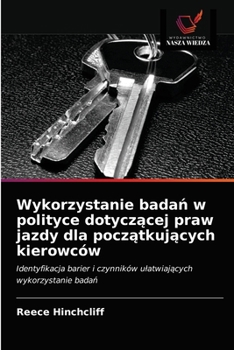 Paperback Wykorzystanie bada&#324; w polityce dotycz&#261;cej praw jazdy dla pocz&#261;tkuj&#261;cych kierowców [Polish] Book