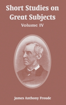 Paperback Short Studies on Great Subjects: Volume IV Book