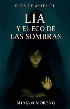 Lia y el Eco de las Sombras (Ecos de Asteriel) (Spanish Edition)