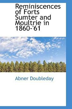 Reminiscences of Forts Sumter and Moultrie in 1860-'61