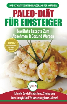 Paperback Paleo-diät Für Einsteiger: Anfängerleitfaden Zum Paleo-diätplan - Bewährte Rezepte Zur Gewichtsreduktion Mit Dem Modernen Paleo-diät-mahlzeitplan [German] Book