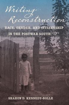 Paperback Writing Reconstruction: Race, Gender, and Citizenship in the Postwar South Book