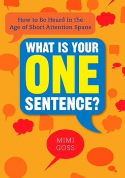 Paperback What Is Your One Sentence?: How to Be Heard in the Age of Short Attention Spans Book