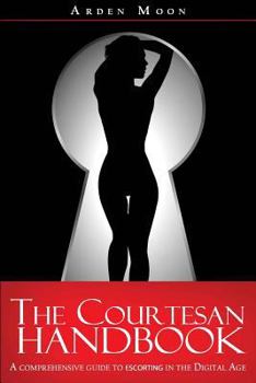 Paperback The Courtesan Handbook: A Comprehensive Guide to Escorting in the Digital Age Book