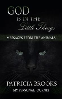 God Is in the Little Things: Messages from the Animals