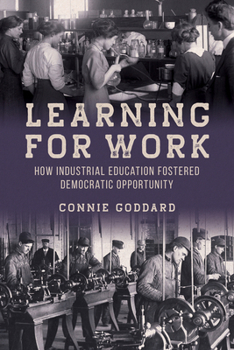 Hardcover Learning for Work: How Industrial Education Fostered Democratic Opportunity Book